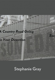 A Country Road Going Back in Your Direction (Stephanie Gray)