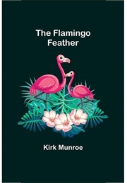 The Flamingo Feather (Munroe, Kirk)
