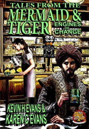 Tales From the Mermaid and Tiger: Engines of Change (Kevin H. Evans)