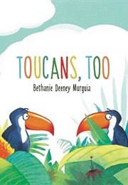 Toucans, Too (Bethanie Deeney Murguia)