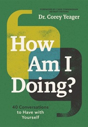 How Am I Doing?: 40 Conversations to Have With Yourself (Corey Yeager)