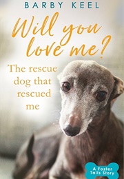Will You Love Me?: The Rescue Dog That Rescued Me (Foster Tails Book 2) (Keel, Barby)