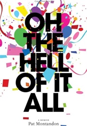 Oh the Hell of It All (Pat Montandon)