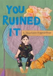 You Ruined It (Anastasia Higginbotham)