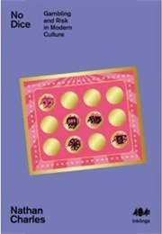 No Dice: Gambling and Risk in Modern Culture (Nathan Charles)