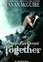 We Both Go Down Together (Seanan McGuire)