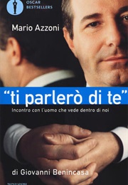 "Ti Parlerò Di Te": Incontro Con L'uomo Che Vede Dentro Di Noi (Benincasa Giovanni)