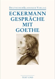 Gespräche Mit Goethe in Den Letzten Jahren Seines Lebens (Johann Peter Eckermann)