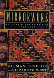 Mirrorwork: 50 Years of Indian Writing 1947-1997 (Edited by Salmon Rushdie &amp; Elizabeth West)
