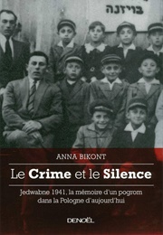 Le Crime Et Le Silence : Jedwabne 1941, La Mémoire D'un Pogrom Dans La Pologne Aujourd'hui (Anna Bikont)