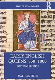 Early English Queens, 850-1000: Potestas Reginae (Matthew Firth)