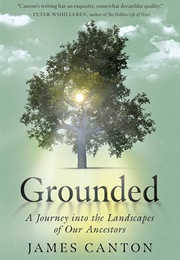 Grounded: A Journey Into the Landscapes of Our Ancestors (James Canton)
