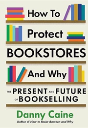 How to Protect Bookstores and Why (Danny Caine)