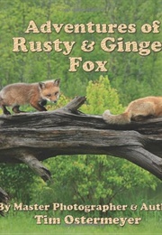 Adventures of Rusty and Ginger Fox (Tim Ostermeyer)