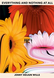 Everything and Nothing at All (Jenny Heijun Wills)