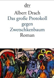 Das Große Protokoll Gegen Zwetschkenbaum (Albert Drach)