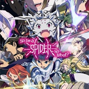 So I'm a Spider, So What?