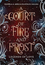A Court of Fire and Frost (Daniela a Mera & Elayna R Gallea)