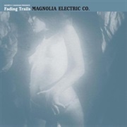 Magnolia Electric Co. - Fading Trails (2006)