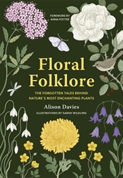 Floral Folklore: The Forgotten Tales Behind Nature's Most Enchanting Plants (Alison Davies)