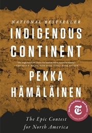 Indigenous Continent: The Epic Contest for North America (Pekka Hämäläinen)
