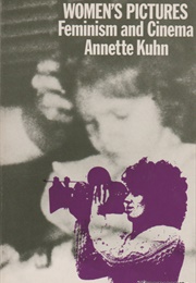 Women's Pictures: Feminism and Cinema (Annette Kuhn)