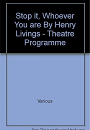 Stop It, Whoever You Are (Henry Livings)