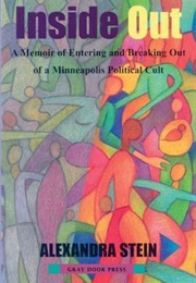 Inside Out: A Memoir of Entering and Breakign Out of a Minneapolis Political Cult (Alexandra Stein)
