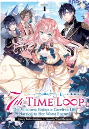 7th Time Loop: The Villainess Enjoys a Carefree Life Married to Her Worst Enemy! (Light Novel) #1 (Touko Amekawa)