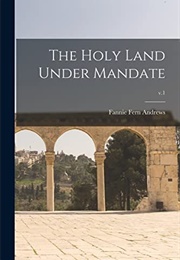 The Holy Land Under Mandate (Fannie Fern Andrews)