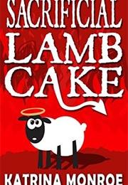 Sacrificial Lamb Cake (Katrina Monroe)