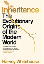 Inheritance: The Evolutionary Origins of the Modern World (Harvey Whitehouse)