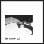 Tar – Over and Out