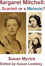 Margaret Mitchell: A Scarlett or a Melanie? (Susan Myrick - Edited by Susan Lindsley)