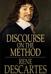 Discourse on the Method of Rightly Conducting One's Reason and of Seeking Truth in the Sciences (Descartes, Renee)