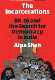 The Incarcerations: BK-16 and the Search for Democracy in India (Alpa Shah)