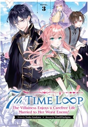 7th Time Loop: The Villainess Enjoys a Carefree Life Married to Her Worst Enemy! (Light Novel) #3 (Touko Amekawa)