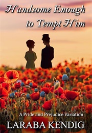 Handsome Enough to Tempt Him: A Pride and Prejudice Variation (Laraba Kendig)