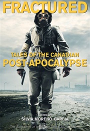 Fractured: Tales of the Canadian Post-Apocalypse (Silvia Moreno-Garcia)