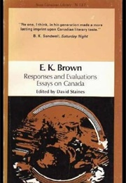 Responses and Evaluations: Essays on Canada (E. K. Brown)