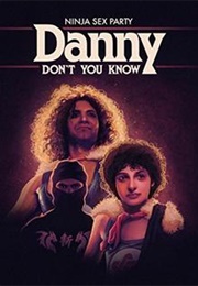 Ninja Sex Party: Danny Don't You Know (2018)