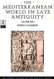 The Mediterranean World in Late Antiquity AD 395-600 (Averil Cameron)