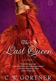 The Last Queen: A Novel (Gortner, C. W.)
