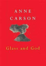 Glass, Irony & God (Anne Carson)