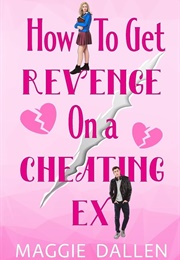 How to Get Revenge on a Cheating Ex (Maggie Dallen)