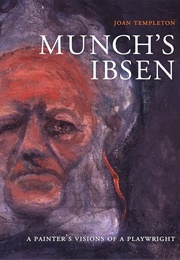 Munch's Ibsen: A Painter's Visions of a Playwright (Joan Templeton)