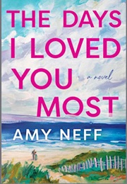 The Days I Loved You Most (Amy Neff)