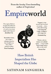 Empireworld: How British Imperialism Has Shaped the Globe (Sathnam Sanghera)