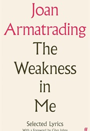 The Weakness in Me: Selected Lyrics (Joan Armatrading)