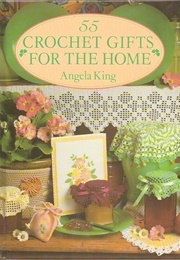 55 Gifts to Crochet for the Home (King, Angela)